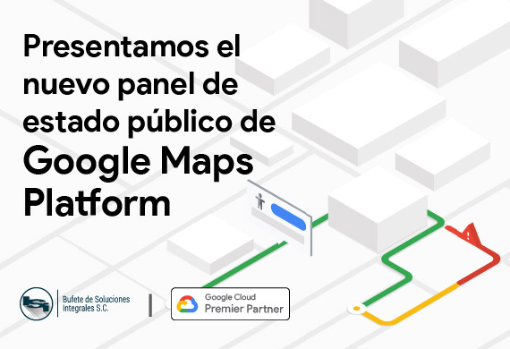 Google Maps Platform Nuevo Panel de Estado