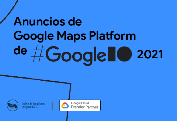 GOOLGE I/0 2021: Anuncios de Google Maps Platform (WebGL)