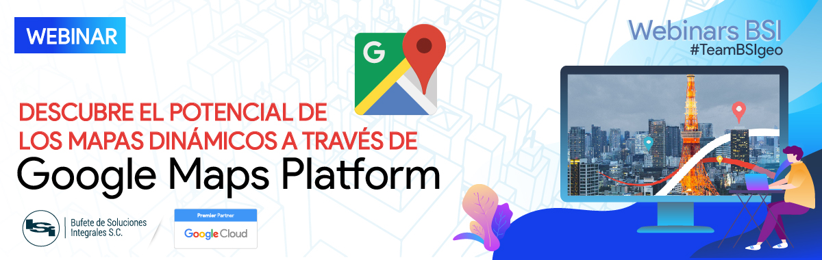 Webinar: Descubre el potencial de los mapas dinámicos a travéz de Google Maps Platform