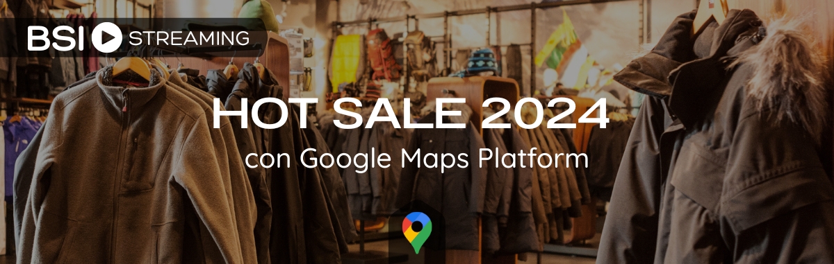 Hot Sale 2024 con Google Maps Platform